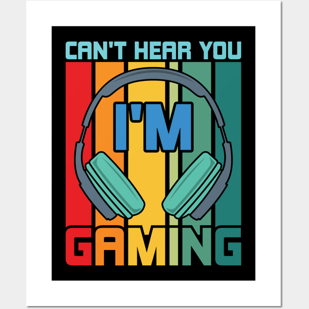 Can't Hear You I'm Gaming Wall Art by CREATIVITY88